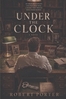Under the Clock: An Ordinary Novelist. A Second-Hand Desk. A Secret That Should Have Stayed Buried. 1911879634 Book Cover