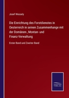 Die Einrichtung des Forstdienstes in Oesterreich in seinen Zusammenhange mit der Domänen-, Montan- und Finanz-Verwaltung: Erster Band und Zweiter Band 3752545569 Book Cover
