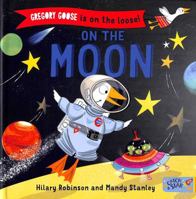 Gregory Goose is on the Loose!: On the Moon 1684641470 Book Cover