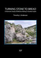 Turning Stone to Bread: A Diachronic Study of Millstone Making in Southern Spain 0992633656 Book Cover