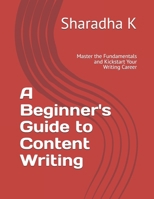 A Beginner's Guide to Content Writing: Master the Fundamentals and Kickstart Your Writing Career B0F3JLCR8Y Book Cover