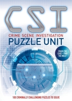 CSI Puzzle Unit: Over 100 criminally challenging puzzles to solve 1787394484 Book Cover