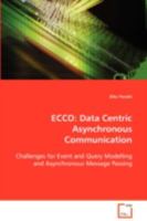 ECCO: Data Centric Asynchronous Communication: Challenges for event and query modelling andasynchronous message passing 3639073827 Book Cover