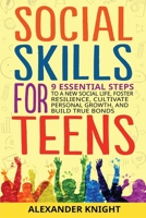 Social Skills for Teens : 9 Essential Steps to a New Social Life, Building True Bonds, and Fostering Resilience and Personal Growth 1963784022 Book Cover