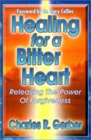 Healing for a Bitter Heart: Releasing the Power of Forgiveness 0899007872 Book Cover