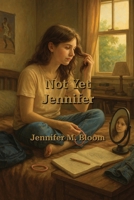 Not Yet Jennifer: Becoming Jennifer Book One B0G6BTJ7NQ Book Cover