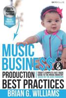 Music Business & Production Best Practices: Today's Complete Fast Track Guide to the Music Industry 1090116578 Book Cover