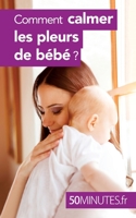 Comment calmer les pleurs de bébé ? (Famille) 2806276179 Book Cover