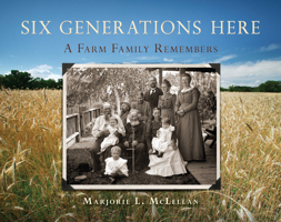 Six Generations Here: A Farm Family Remembers 0870202839 Book Cover