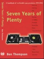 Seven Years of Plenty: Handbook of Irrefutable Pop Greatness, 1991-98 0575066032 Book Cover
