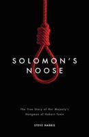 Solomon's Noose: The True Story of Her Majesty's Hangman of Hobart 1922129747 Book Cover