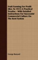 Fruit Farming for Profit (REV. to 1911) a Practical Treatise - With Detailed Instructions for Successful Commercial Culture on the Kent System 1409717712 Book Cover