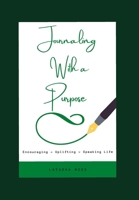 Journaling With a Purpose: Encouraging.... Uplifting.... Speaking Life.... B08VLMR2DJ Book Cover