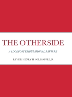 The Otherside: A Look Postribulational Rapture 1387597876 Book Cover