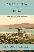 St. Columba and Iona: The Early History of the Christian Church in Scotland 1926777247 Book Cover