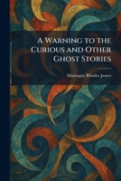 A Warning to the Curious and Other Ghost Stories 1025399471 Book Cover