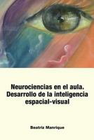 Neurociencias En El Aula.: Desarrollo de la Inteligencia Espacial-Visual 1530281342 Book Cover