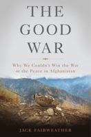 The Good War: The Battle for Afghanistan 2006-2014 0465044956 Book Cover