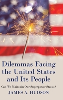 Dilemmas Facing the United States and Its People: Can We Maintain Our Superpower Status? 1480885045 Book Cover
