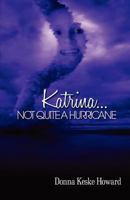 Katrina...Not Quite a Hurricane 0970438885 Book Cover