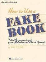 How to Use a Fake Book: Fakin' Accompaniments from Melodies and Chord Symbols (Fake Books) 0881883956 Book Cover
