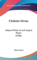 L'Infinita(c) Divine Depuis Philon Le Juif Jusqu'a Plotin 1104186217 Book Cover