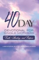 40 Day Devotional for Single Mothers: Faith, Healing and Purpose B0G485CTGH Book Cover