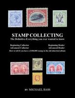 Stamp Collecting: The Definitive-Everything You Ever Wanted to Know: Do I have a one million dollar stamp in my collection? 1544010583 Book Cover