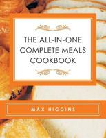 The All-In-One Complete Meals Cookbook 1524609692 Book Cover
