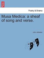 Musa Medica: A Sheaf of Song and Verse 1241098654 Book Cover