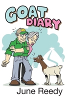 Goat Diary: What Happens When A Retired Couple In Their 70s Set Out To Change 200 Acres Of Texas Hill Country Scrub Cedar To A Goat Ranch 1684862124 Book Cover