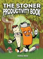 The Stoner Productivity Book - An Adult Stoner Activity Book With Psychedelic Coloring Pages, Sudokus, Word Searches and More - For Stress Relief & Relaxation 1922531383 Book Cover