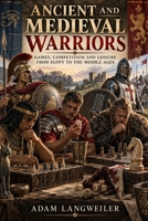 Games of the Ancient and Medieval Warrior: Dice, Boards, Wrestling, Tournaments and Games from the Ancient World to the Middle Ages (Soldiers at Play) B0HJNDL32H Book Cover
