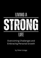 Living A Strong Life: Overcoming Challenges and Embracing Personal Growth 1312776773 Book Cover