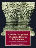 Cloister Design and Monastic Reform in Toulouse: The Romanesque Sculpture of La Daurade (Clarendon Studies in the History of Art) 0198175086 Book Cover