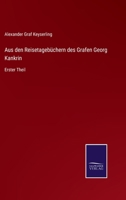 Aus den Reisetageb�chern des Grafen Georg Kankrin: Erster Theil 3375091109 Book Cover