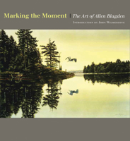 Marking the Moment: The Art of Allen Blagden 1567925936 Book Cover