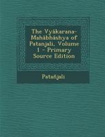 The Vyâkarana-Mahâbhâshya of Patanjali; Volume 1 1015844731 Book Cover