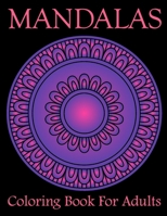 Mandalas Coloring Book For Adults: Mandala Coloring Book with Great Variety of Mixed Mandala Designs and Over 25 Different Mandalas to Color 1676368590 Book Cover