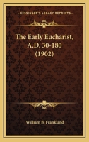 The Early Eucharist (A. D. 30-180) 101452685X Book Cover