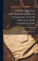 A New Graded Method In English Grammar, Letter Writing And Composition: Complete In One Volume 1020991550 Book Cover