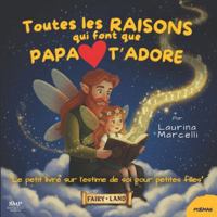 Les RAISONS qui font que PAPA T'ADORE: Un livre sur l'estime de soi pour petites filles | LE CADEAU PARFAIT pour les jeunes papas, nouveaux parents et enfants B0G1Y76NSC Book Cover