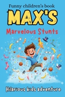 Max's Marvelous Stunts: Creative tricks for kids | A Boy Who Can Do the Impossible! Funny, Unbelievable Tricks That Will Have You Laughing and Wondering How! Best books for 6-9-year-olds B0GG67X2BS Book Cover