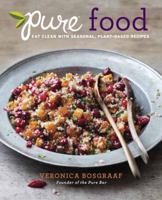 Pure Food: Eat Clean with Seasonal, Plant-Based Recipes 0804137951 Book Cover