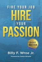 Fire Your Job, Hire Your Passion 1087908655 Book Cover