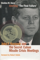 Averting 'The Final Failure': John F. Kennedy and the Secret Cuban Missile Crisis Meetings (Stanford Nuclear Age Series) 0804748462 Book Cover