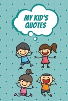 My Kid's Quotes: Funny Journal to Preserve All The Memorable Things Your Children Say 1660354463 Book Cover