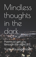 Mindless thoughts in the dark: Poems to get you through the night 1089778600 Book Cover