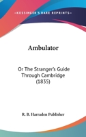 Ambulator: Or The Stranger’s Guide Through Cambridge 1166463591 Book Cover