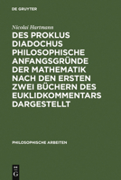 Des Proklus Diadochus Philosophische Anfangsgrunde Der Mathematik Nach Den Ersten Zwei Buchern Des Euklidkommentars Dargestellt: Philosophische Arbeit 3110025477 Book Cover